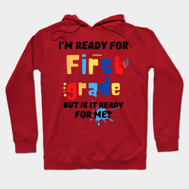 I'm Ready For First grade But Is It Ready For Me? Hoodie by JustBeSatisfied